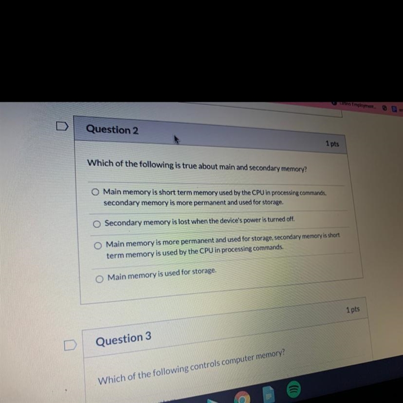 Question 2 1 pts Which of the following is true about main and secondary memory? O-example-1