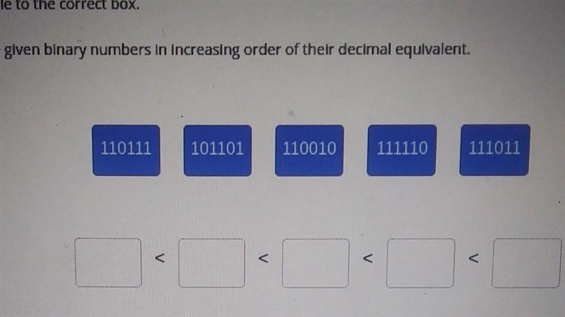 Arrange the given binary numbers in increasing order of their decimal equivalent. 110111 101101 110010 111110 ​-example-1