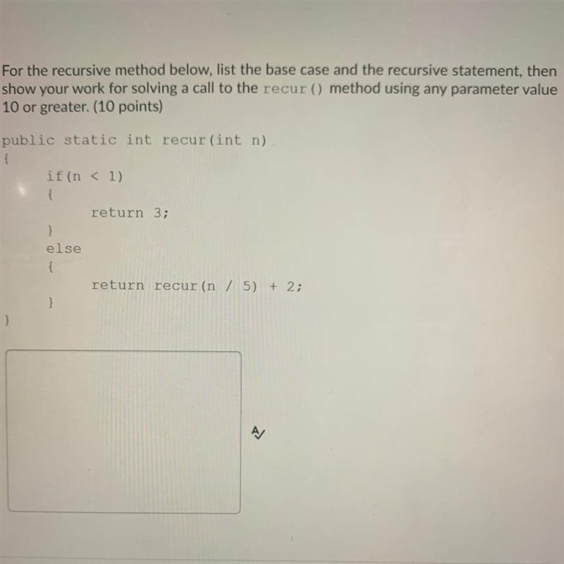 For the recursive method below, list the base case and the recursive statement, then-example-1