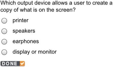 Which output device allows a user to create a copy of what is on the screen?-example-1