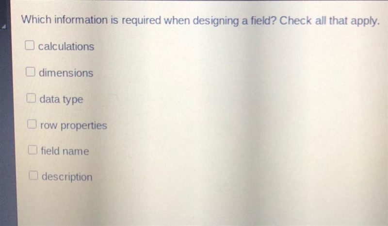 Which information is required when designing a field? check all that apply.-example-1