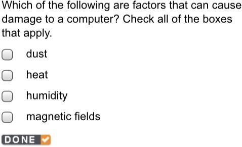 Which of the following are factors that can cause damage to a computer? Check all-example-1