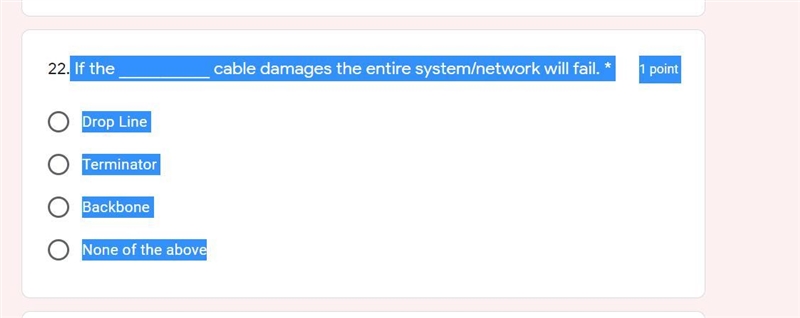 If the ___________ cable damages the entire system/network will fail. * 1 point Drop-example-1