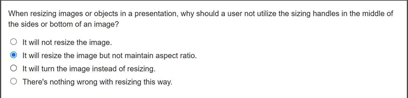 When resizing images or objects in a presentation, why should a user not utilize the-example-1