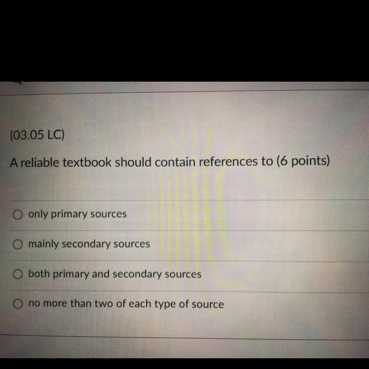 (03.05 LC A reliable textbook should contain references to (6 points) O only primary-example-1