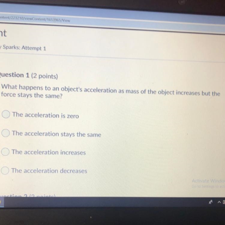 Question 1 (2 points) What happens to an object's acceleration as mass of the object-example-1