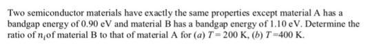 Two semiconductor materials have exactly the same properties except material A has-example-1