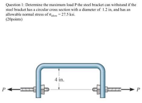 Question 1: Determine the maximum load P the steel bracket can withstand if the steel-example-1