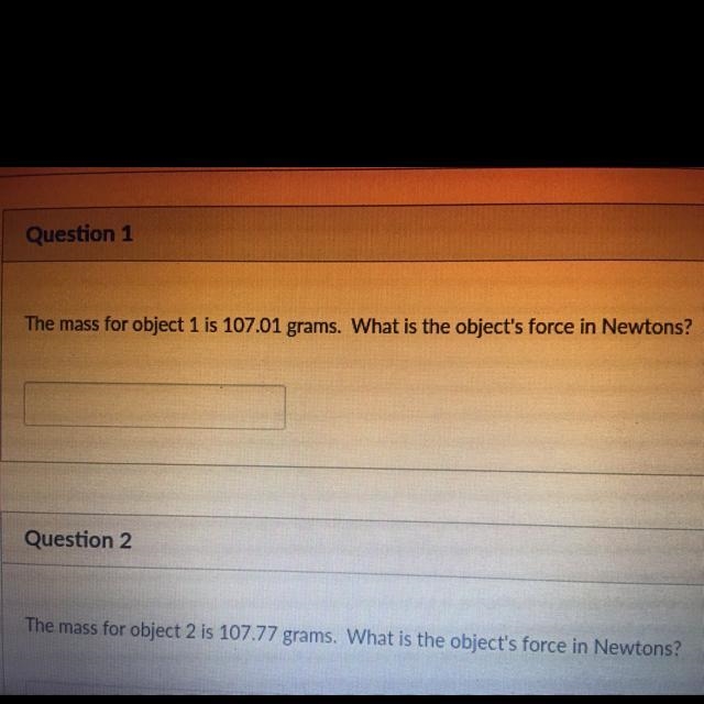 THE MASS FOR OBJECT 1 is 107.01 grams what is the objects force in Newton’s answer-example-1