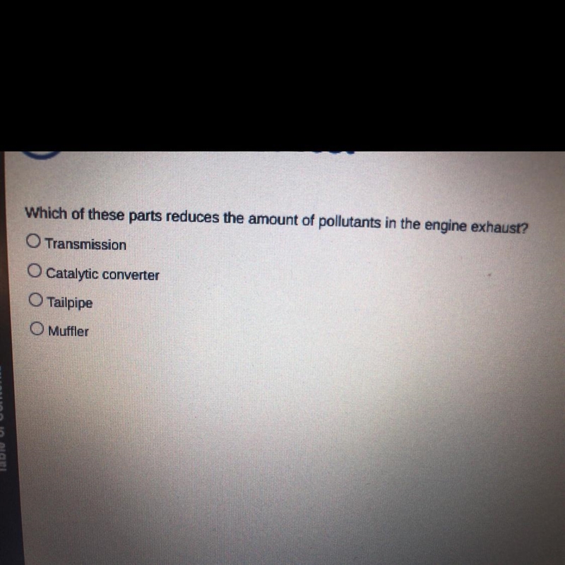 Which of these parts reduces the amount of pollutants in the engine exhaust? A. Transmission-example-1