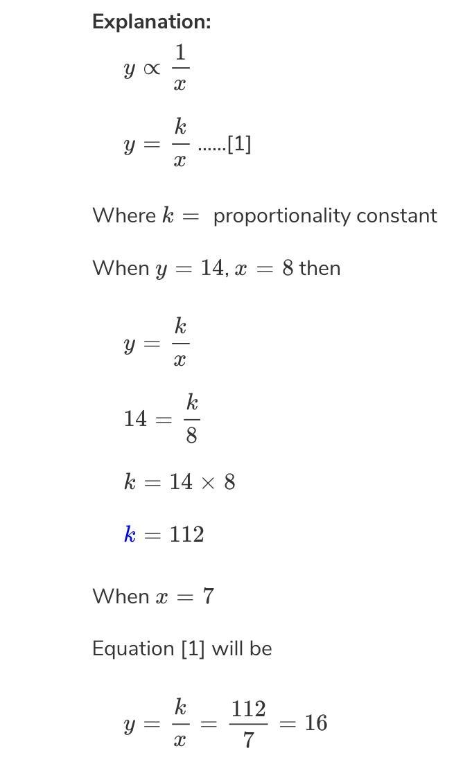 If y varies inversely as x, and y =14 when x=8 , find y when x=7-example-1