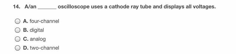 A/an_ Oscilloscope uses a cathode ray tube and displays all voltages.-example-1