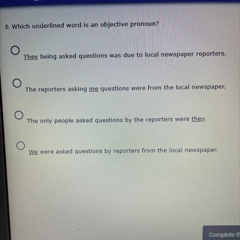 6. Which underlined word is an objective pronoun? They being asked questions was due-example-1