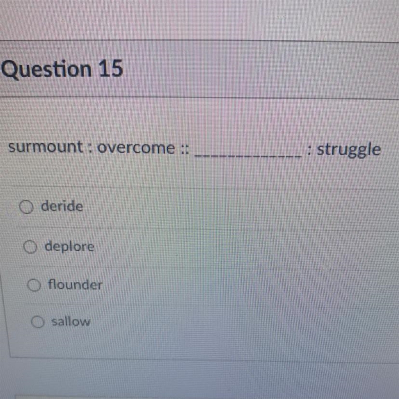 Surmount : overcome ::___:struggle A deride B deplore C flounder D sallow (no links-example-1