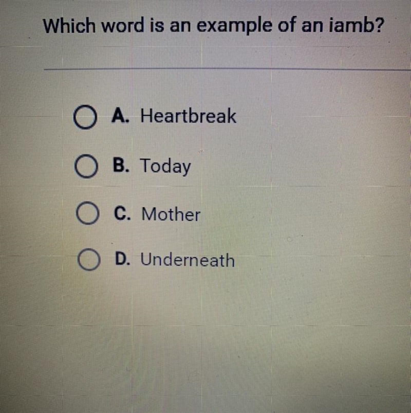 Which word is an example of an iamb? A. Heartbreak B. Today C. Mother D. Underneath-example-1