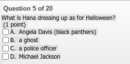 What is Hana dressing up as for Halloween? (1 point) A. Angela Davis (black panthers-example-1