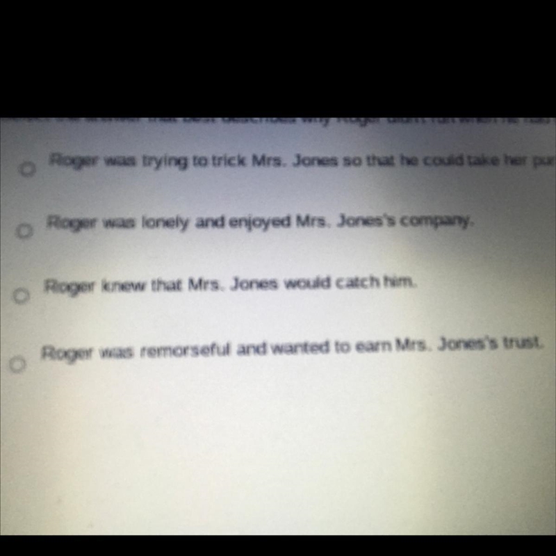 Select the answer that best describes why roger didn’t run when he had the chance-example-1