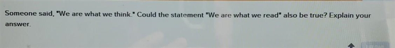 PLZ HELP QUICK Someone said, "We are what we think" Could the statement-example-1