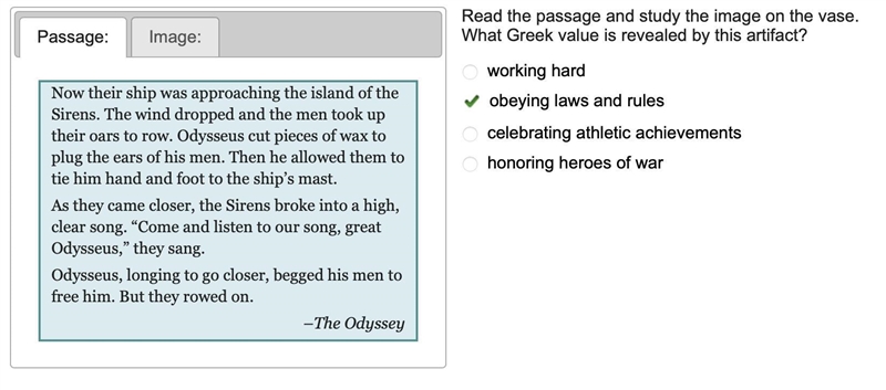 How is Odysseus able to listen safely to the Sirens' song? a. He has his men bind-example-1