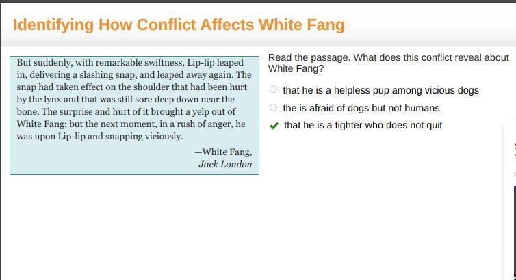 Read the passage. What does this conflict reveal about White Fang? that he is a helpless-example-1