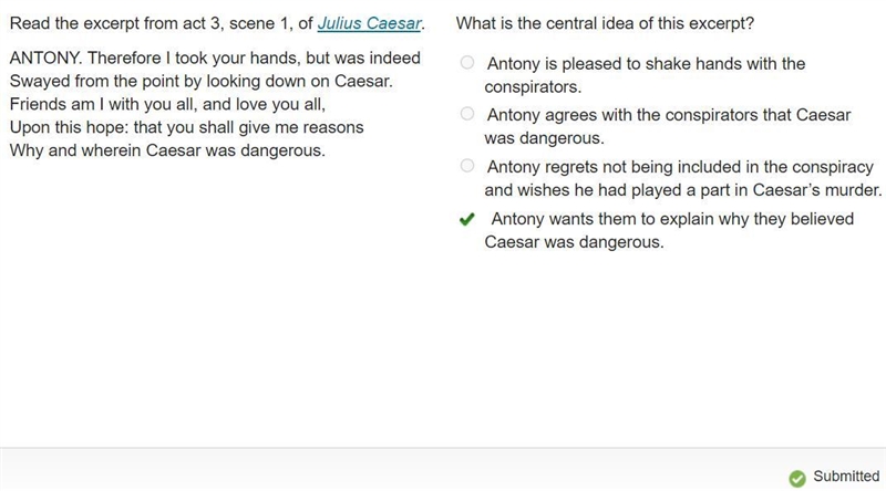 Read the excerpt from act 3, scene 1, of Julius Caesar. ANTONY. Therefore I took your-example-1