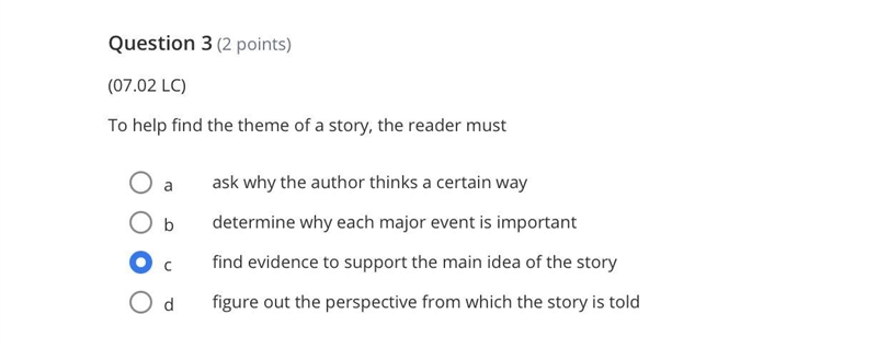 To help find the theme of a story, the reader must A. ask why the author thinks a-example-1