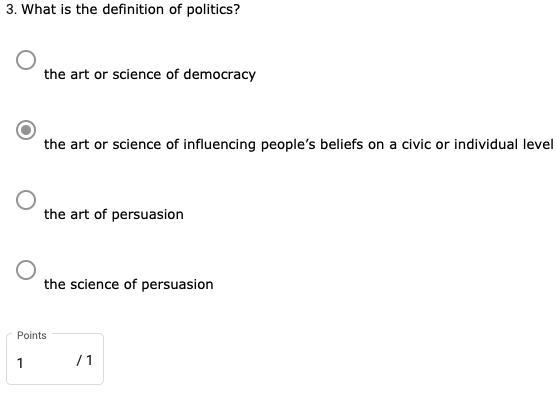 6. What is the definition of politics? The art or science of democracy The art or-example-1