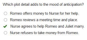 Which plot detail adds to the mood of anticipation? Romeo offers money to Nurse for-example-1