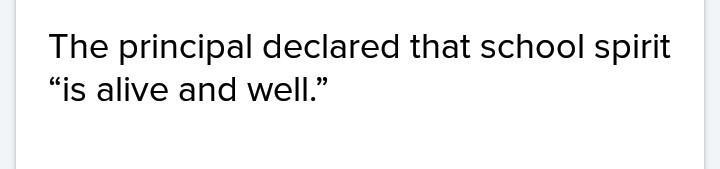 Which sentence correctly “builds in” a quotation? Select one: The principal declared-example-1