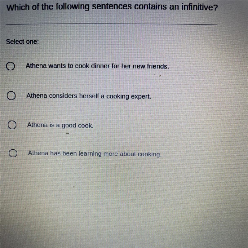 Which of the following sentences contains an infinitive? Select one: Athena wants-example-1