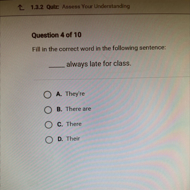 Fill in the correct word in the following sentence: always late for class. O A. They-example-1