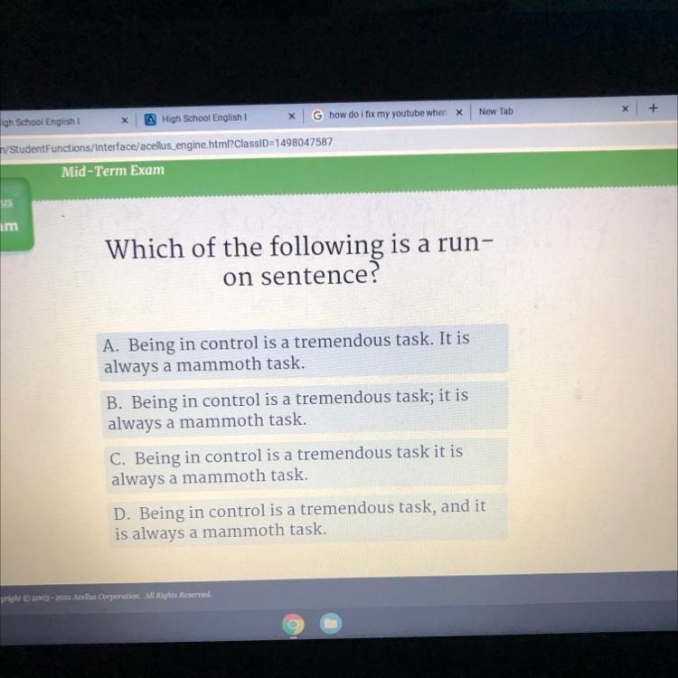 Exam Which of the following is a run- on sentence? A. Being in control is a tremendous-example-1