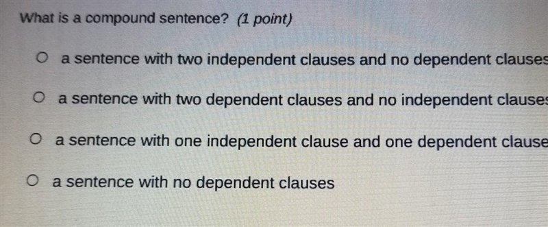 What is a compound sentence? (1 point) O a sentence with two independent clauses and-example-1