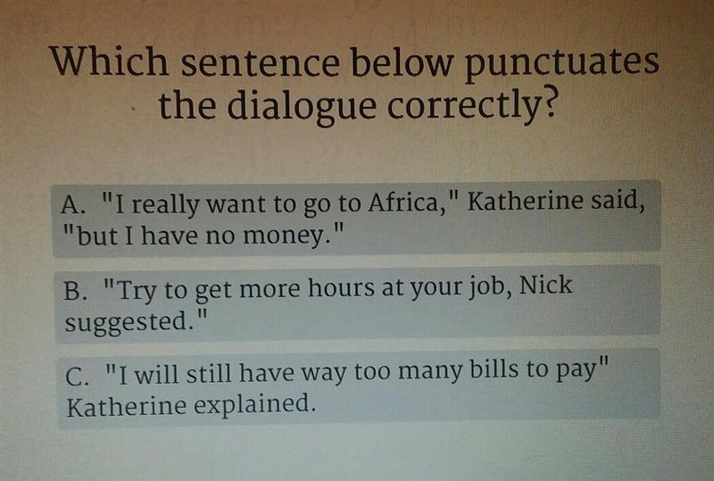 Which sentence below punctuates the dialogue correctly? A. "I really want to-example-1