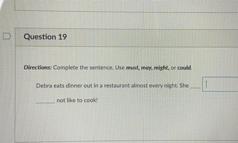 Directions: Complete the sentence. Use must, may, might, or could Debra eats dinner-example-1