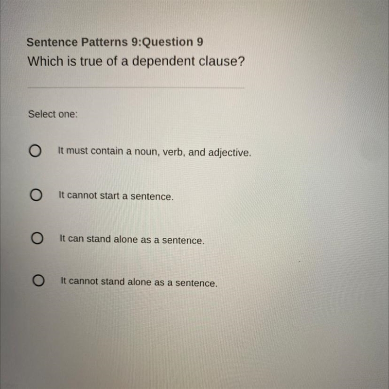 Sentence Patterns 9:Question 9 Which is true of a dependent clause? Select one: It-example-1