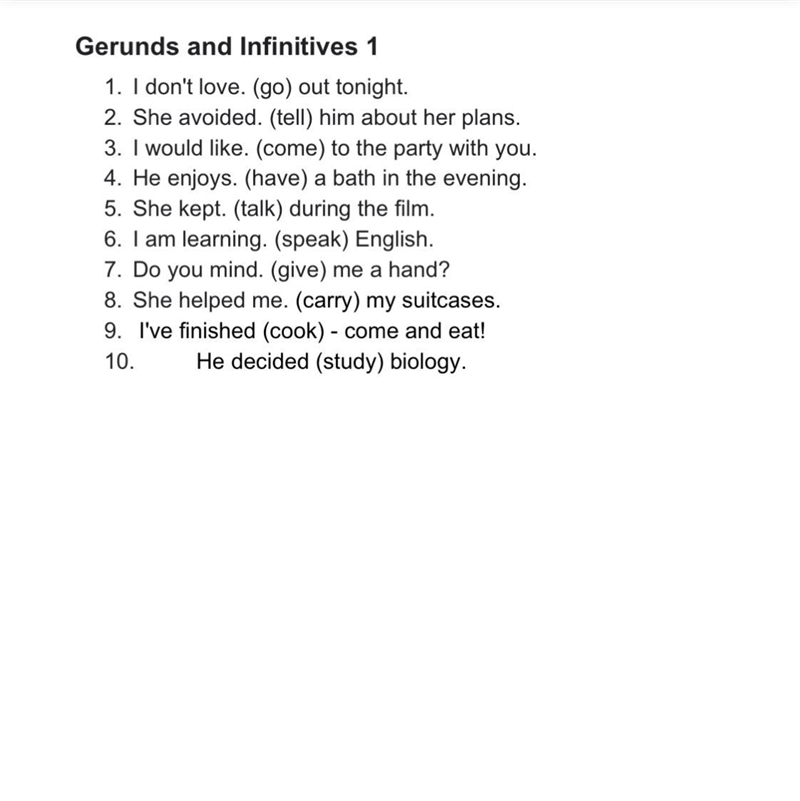 Gerunds and Infinitives 1 1. I don't love. (go) out tonight. 2. She avoided. (tell-example-1