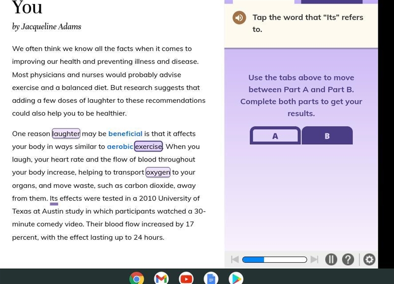 Part A. Tap the word that ¨it¨ refers to. Laugh-- it good for you 1. exercise 2. laughter-example-1