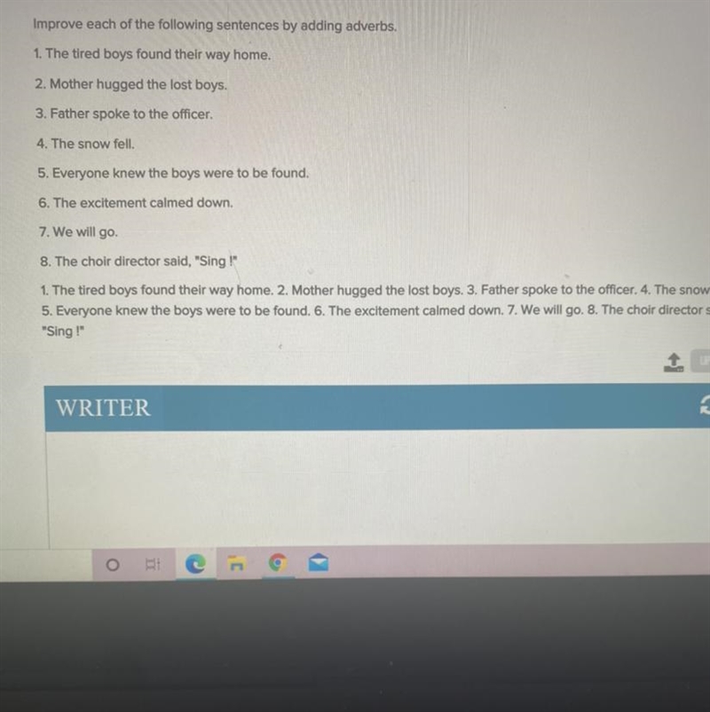 Helpppp !!!! Improve each of the following sentences by adding adverbs. 1. The tired-example-1