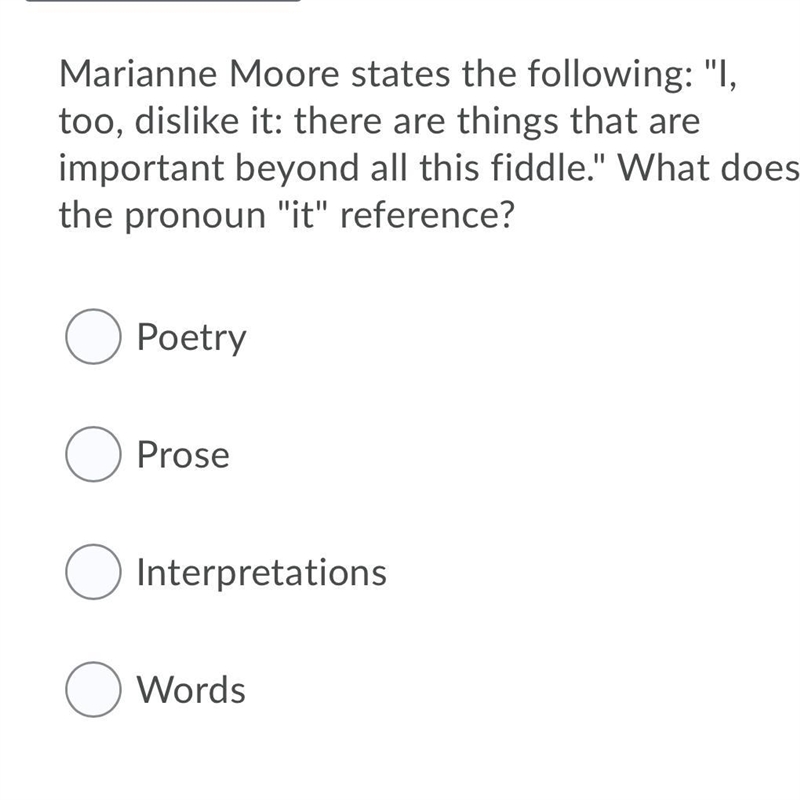 Marianne Moore states the following: "I, too, dislike it: there are things that-example-1