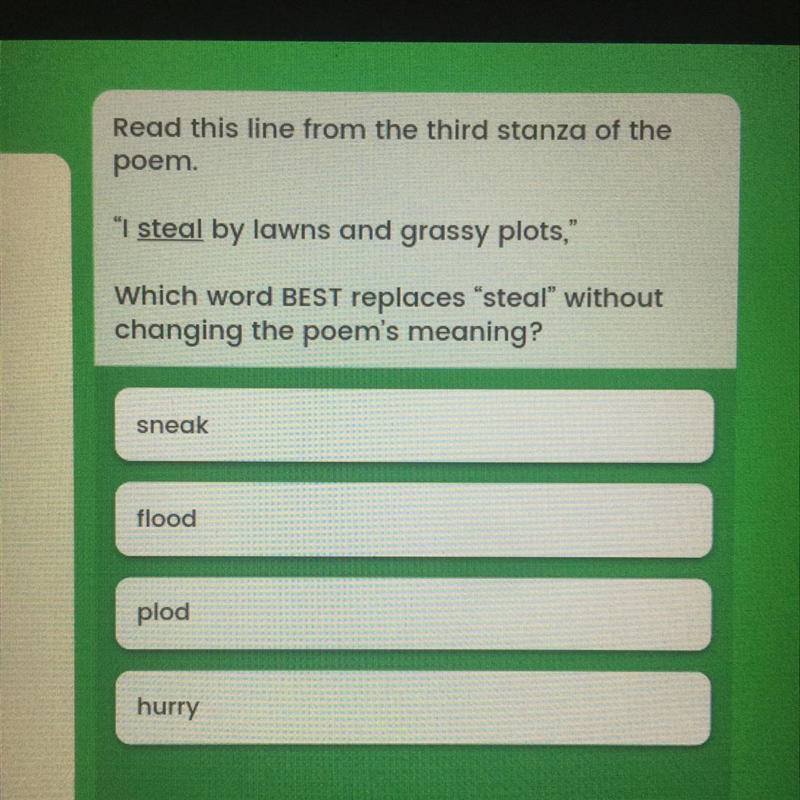 Which word BEST replaces “steal” without changing the poem’s meaning? Pleas help ASAP-example-1