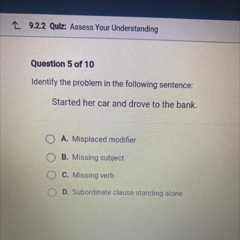 Identify the problem in the following sentence: Started her car and drove to the bank-example-1