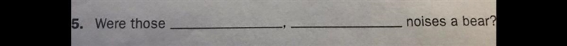 5. Were those noises a bear?-example-1