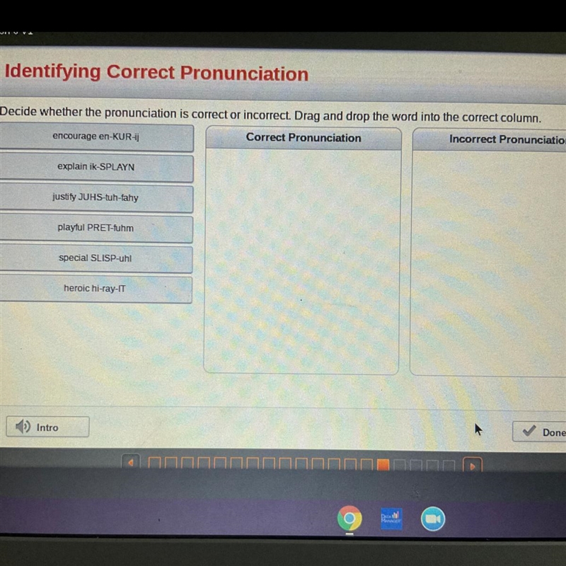 Decide whether the pronunciation is correct or incorrect. Drag and drop the word into-example-1