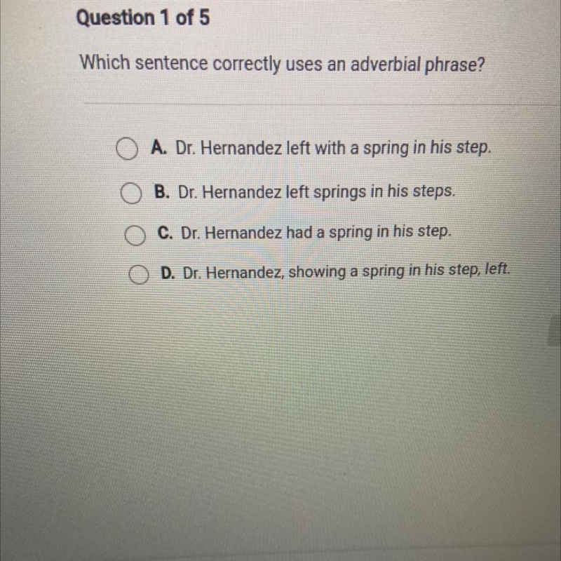 Which sentence correctly uses an adverbial phrase? O A. Dr. Hernandez left with a-example-1