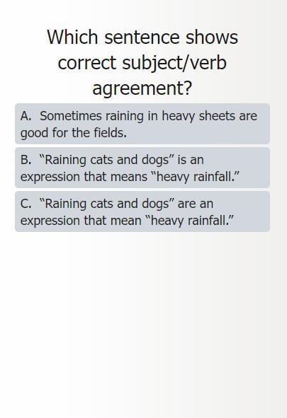 Which sentence shows correct subject/verb agreement?-example-1