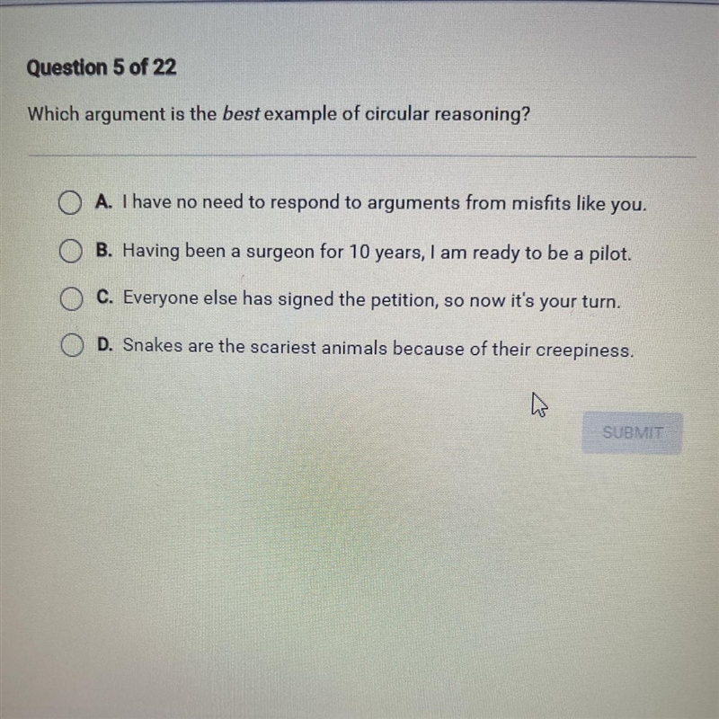 Which argument is the best example of circular reasoning? A. I have no need to respond-example-1