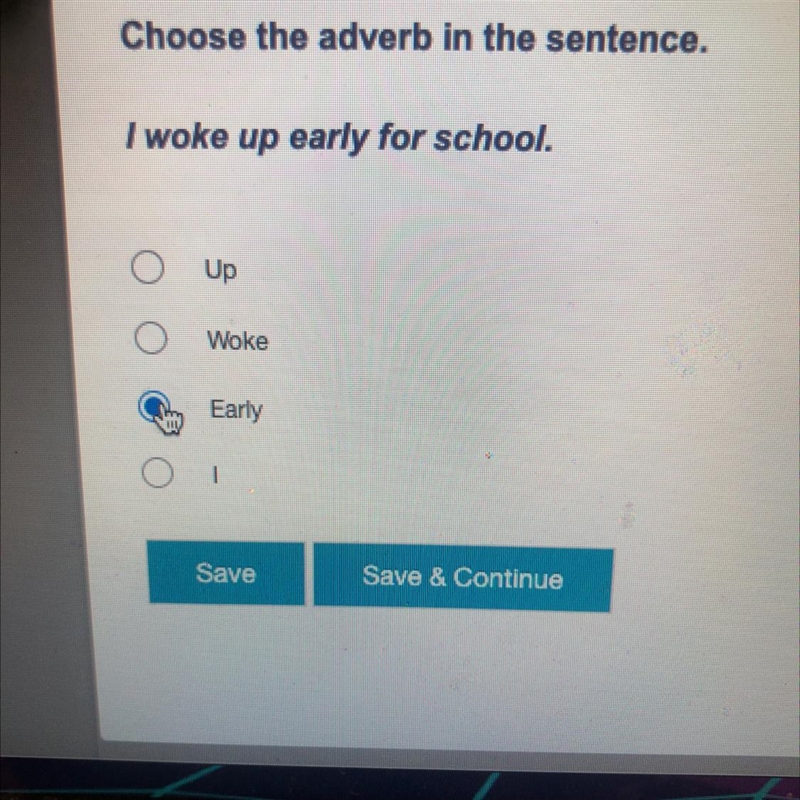 Choose the adverb in the sentence. I woke up early for school. O Up O Woke Early IND-example-1