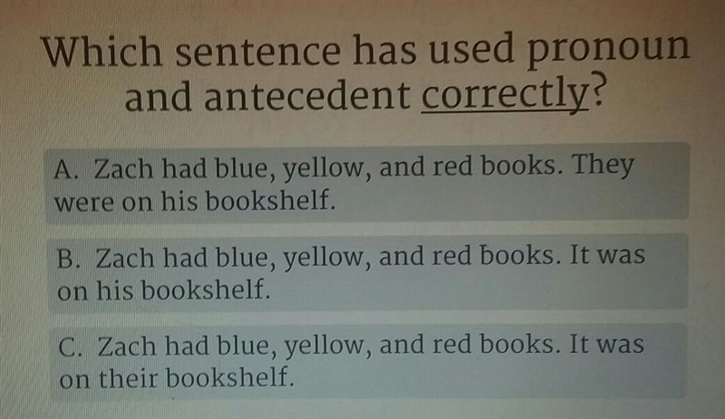 Which sentence has used pronoun and antecedent correctly? A. Zach had blue, yellow-example-1