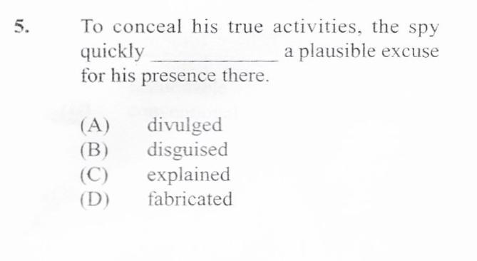 To conceal his true activities, the spy quickly a plausible excuse for his presence-example-1